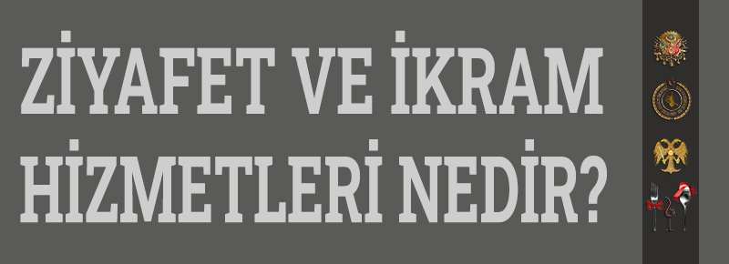 Ziyafet Menüleri Ve Protokol Hizmetleri Nedir?