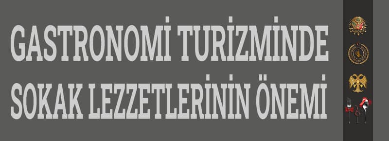 Gastronomi Turizminde Sokak Lezzetlerinin Önemi