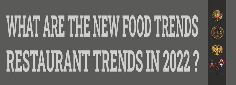 Turkish Chef- What Are The New Food Trends & Restaurant Trends In 2022