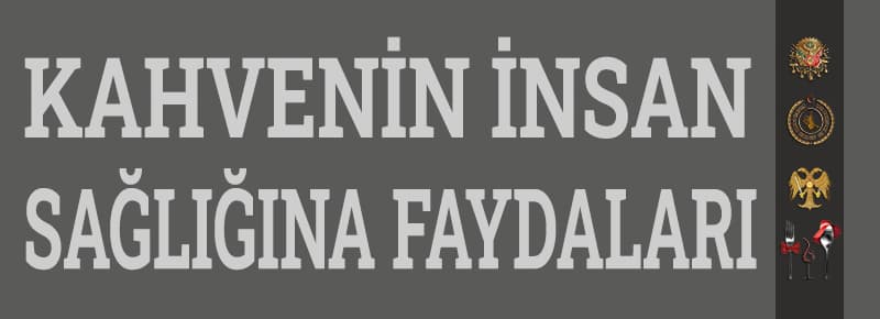 Kahvenin İnsan Sağlığına Faydaları Nelerdir?