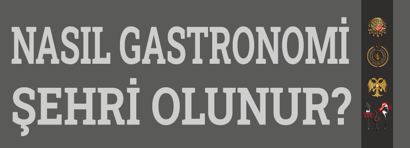 Nasıl Gastronomi Şehri Olunur?