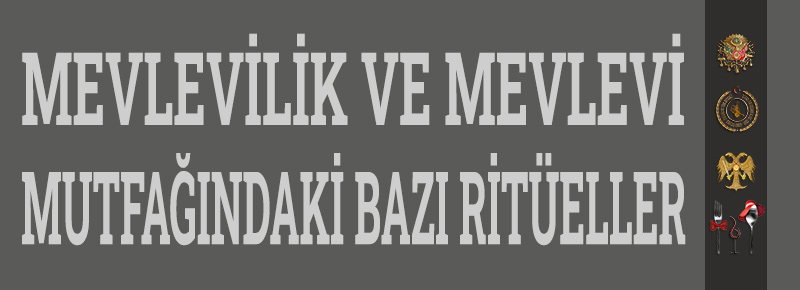 Mevlevilik Ve Mevlevi Mutfağındaki Bazı Ritüeller