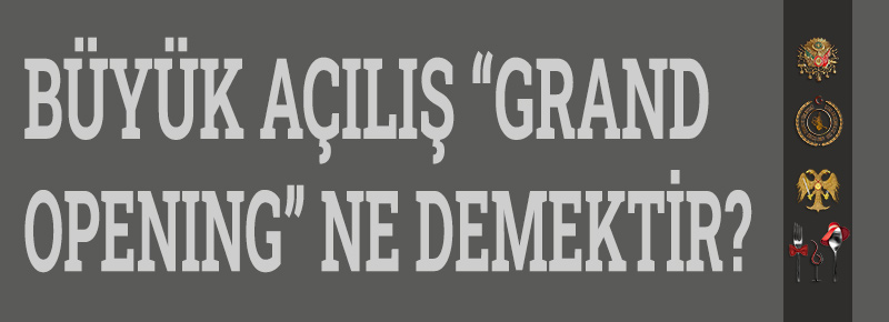 Büyük Açılış “Grand Opening” Ne Demektir?