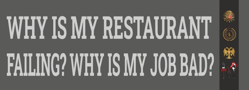 Why Is My Restaurant Failing? Why Is My Job Bad?