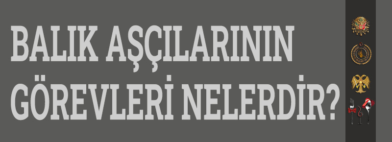 Balık Aşçılarının Görevleri Nelerdir?