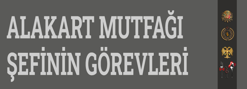 Alakart Mutfağı Şefinin Görevleri