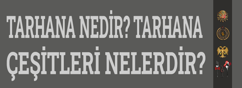 Tarhana Nedir? Tarhana Çeşitleri Nelerdir?