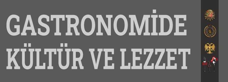 Gastronomide Kültür Ve Lezzet Anlayışı Nedir?