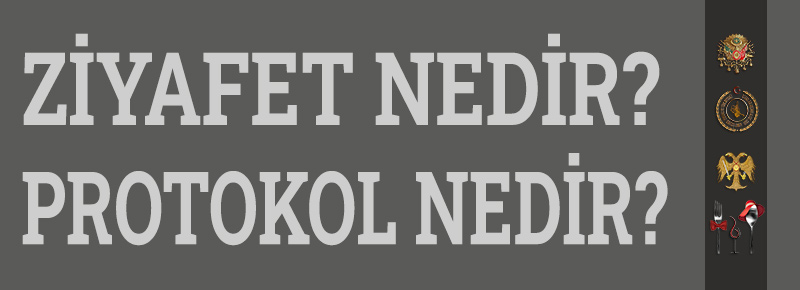 Ziyafet Nedir? Protokol Nedir?