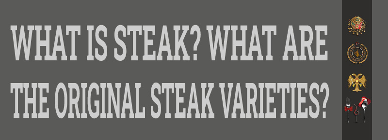 Turkish Cuisine Chef-What is Steak? What are the Original Steak Varieties?