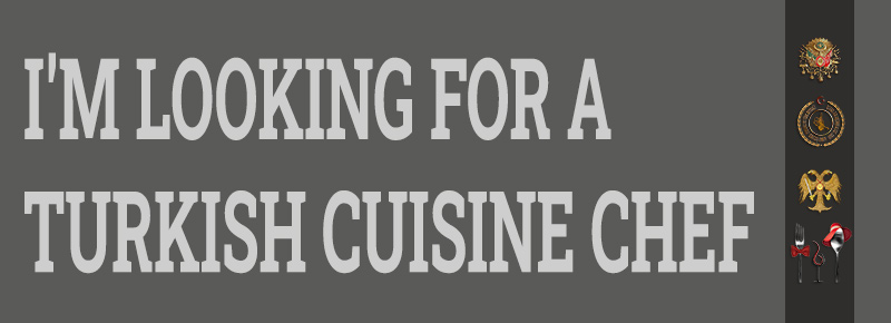 I'm Looking For A Turkish Cuisine Chef