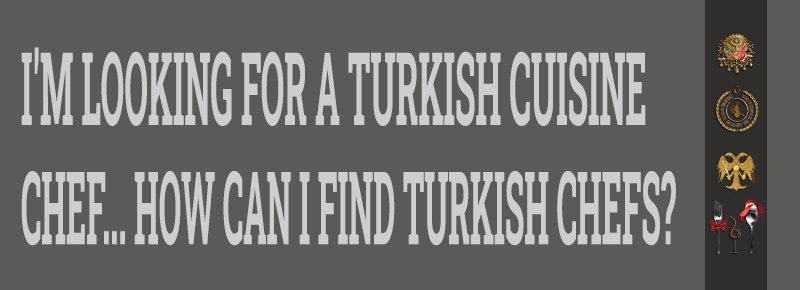 How Can I Find Turkish Chefs?