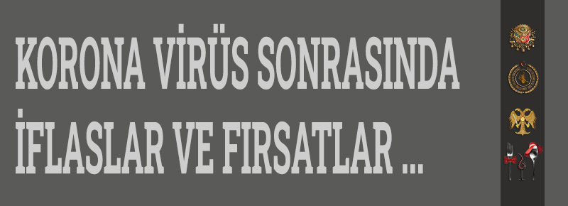 Korona Virüs Sonrasında İflaslar Ve Fırsatlar 