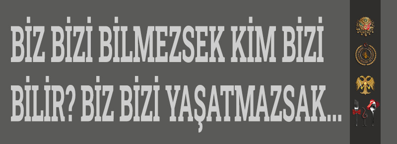 Biz Bizi Bilmezsek Kim Bizi Bilir? Biz Bizi Yaşatmazsak...