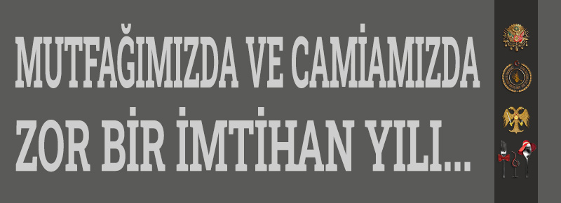 Mutfağımızda Ve Camiamızda Zor Bir İmtihan Yılı