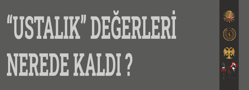 “Ustalık” Değerleri Nerede Kaldı ?