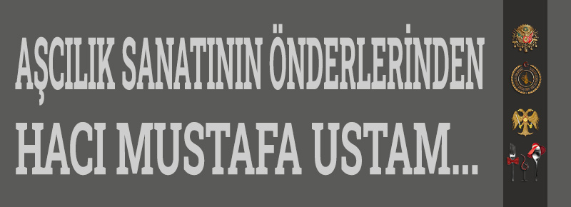 Aşcılık Sanatının Önderlerinden Hacı Mustafa Ustam