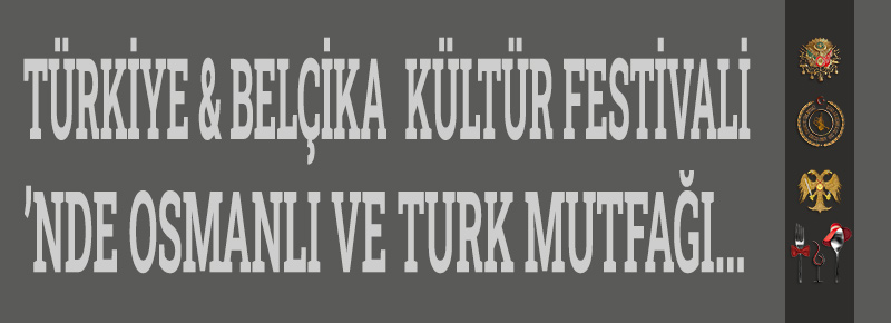 Türkiye & Belçika Kültür Festivali ’nde Osmanlı ve Turk Mutfağı...