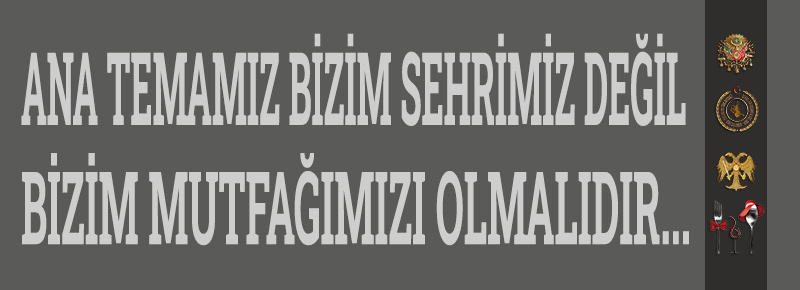 Ana Temamız Bizim Sehrimiz Değil, Bizim Mutfağımızı Olmalı