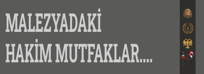 Malezyadaki Hakim Mutfaklar....