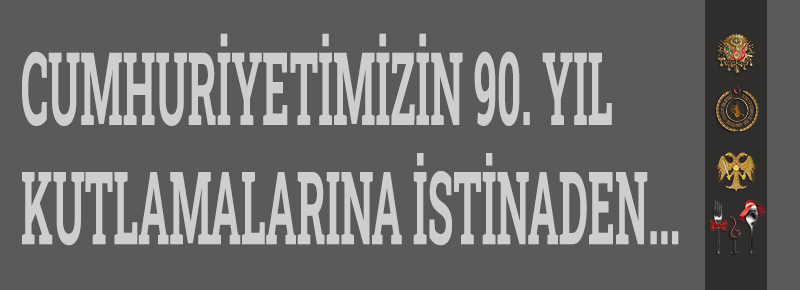 Cumhuriyetimizin 90. Yıl kutlamalarına istinaden: