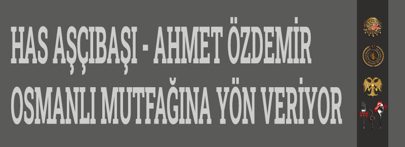 Has Aşçıbaşı - Ahmet Özdemir Osmanlı Mutfağına Yön Veriyor