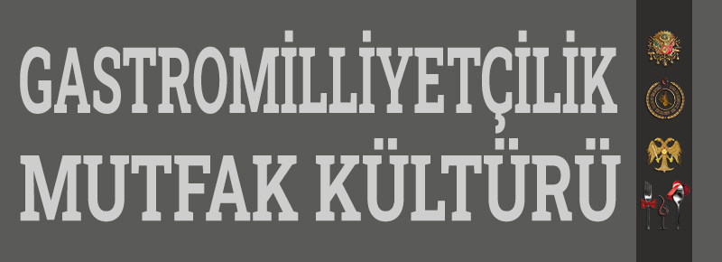 Gastromilliyetçilik & Mutfak Kültürü Milliyetçiliği Nedir?