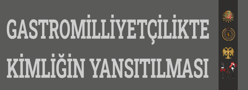 Gastromilliyetçilikte Kimliğin Yansıtılması Nedir?