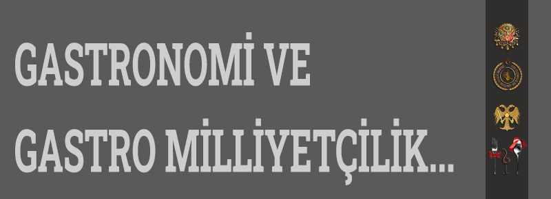 Gastronomi Ve Gastro Milliyetçilik...