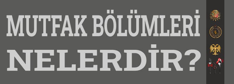 Mutfak Bölümleri Nelerdir? (Mutfak Görevlileri)