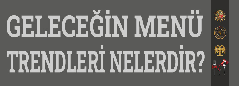 Geleceğin Menü Trendleri Nelerdir?