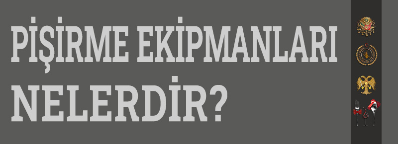 Pişirme Ekipmanları Nelerdir? 