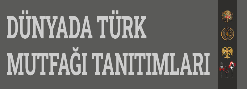 Dünyada Türk Mutfağı Tanıtımları...