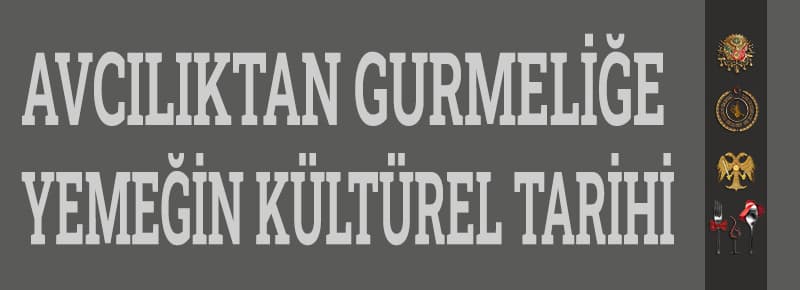 Avcılıktan Gurmeliğe Yemeğin Kültürel Tarihi