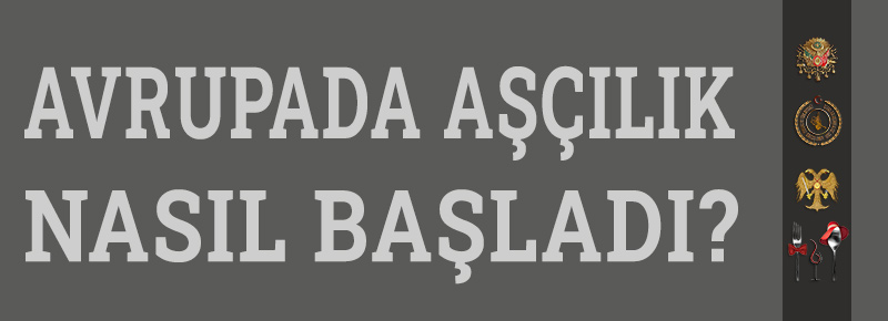 Avrupada Aşçılık Nasıl Başladı?