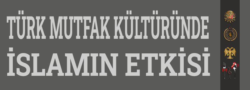 Türk Mutfak Kültüründe İslamın Etkisi