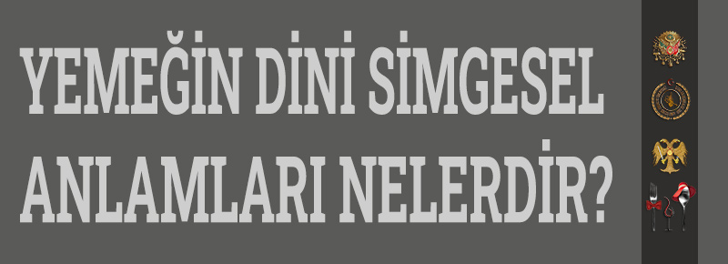 Yemeğin Dini Simgesel Anlamları Nelerdir?