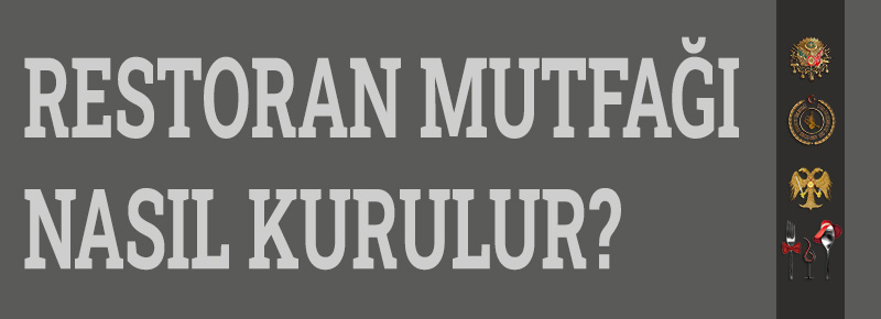 Restoran Mutfağı Nasıl Kurulur?