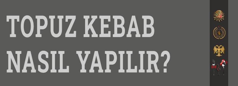 Topuz Kebab (Tarifi) Nasıl Yapılır?