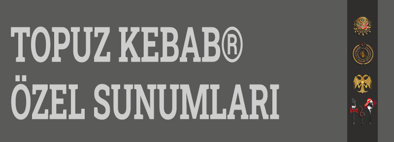 Topuz Kebabın Mucidinden Topuz Kebab Sunumları