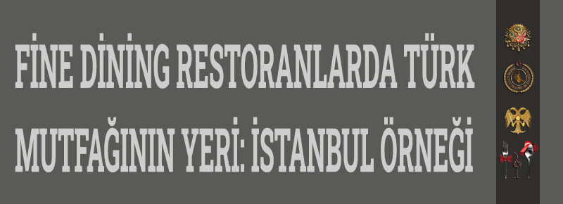 Fine Dining Restoranlarda Türk Mutfağının Yeri