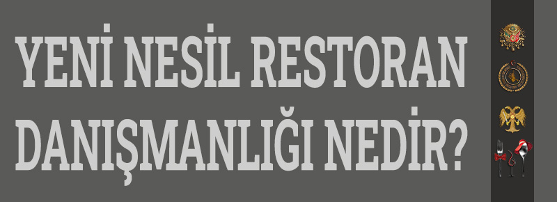 Yeni Nesil Restoran Danışmanlığı Nedir?