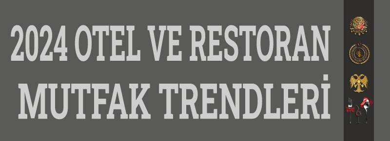 2024 Otel Mutfağı Ve Restoran Mutfağı Trendleri...