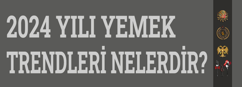 2024 Yemek Trendleri Nelerdir?