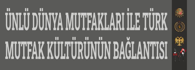 Dünya Mutfaklarının Türk Mutfağı İle Bağlantısı