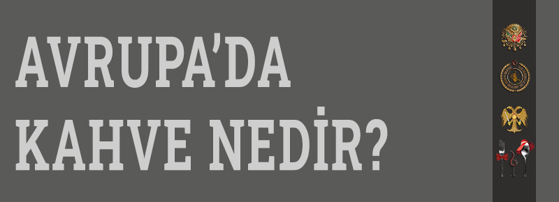 Avrupa’da Kahve Nedir?