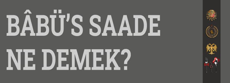 Bâbü’s Saade Ne Demek?