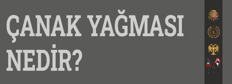 Çanak Yağması Nedir?