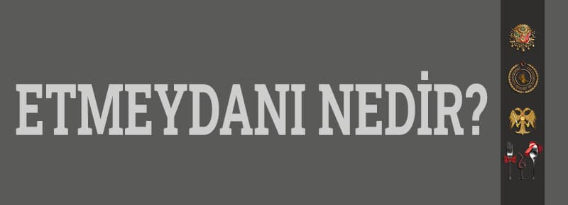 Etmeydanı Nedir?