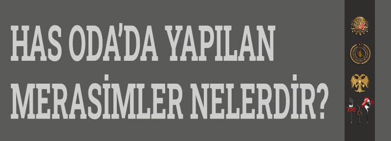 Has Oda’da Yapılan Merasimler